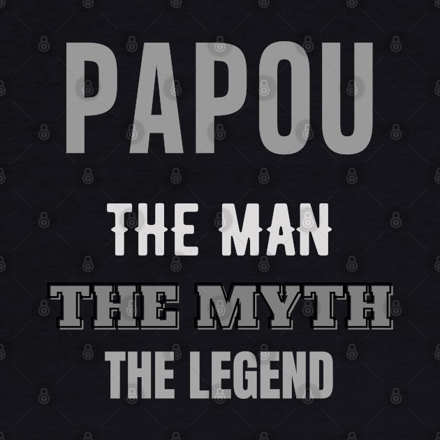 papou gift  Cool gift for Daddy and Grandpa , papo the man the myth the legend by Maroon55